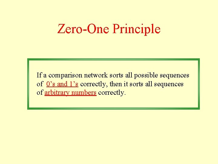 Zero-One Principle If a comparison network sorts all possible sequences of 0’s and 1’s