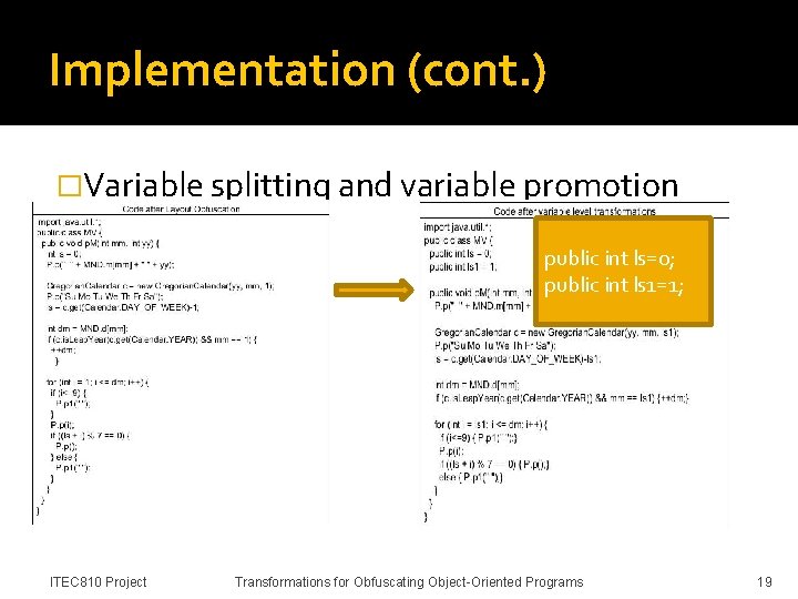 Implementation (cont. ) �Variable splitting and variable promotion public int ls=0; public int ls