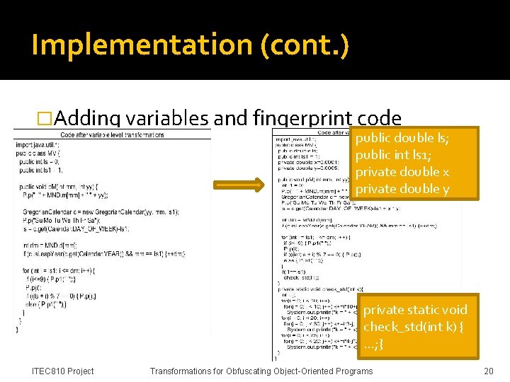 Implementation (cont. ) �Adding variables and fingerprint code public double ls; public int ls