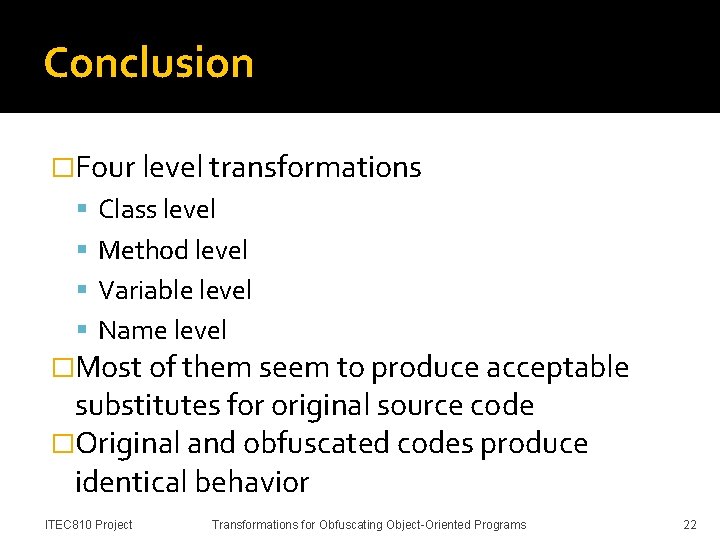 Conclusion �Four level transformations Class level Method level Variable level Name level �Most of