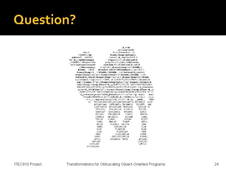 Question? ITEC 810 Project Transformations for Obfuscating Object-Oriented Programs 24 