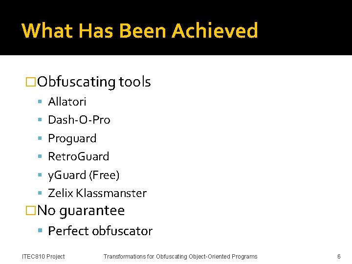 What Has Been Achieved �Obfuscating tools Allatori Dash-O-Pro Proguard Retro. Guard y. Guard (Free)