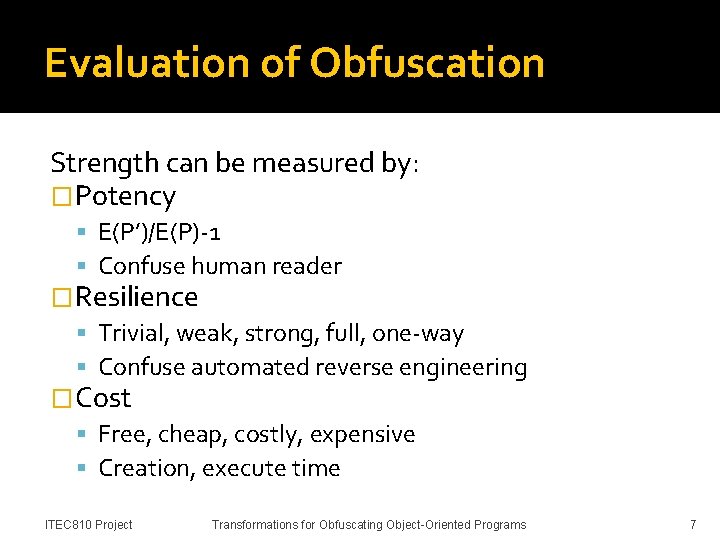 Evaluation of Obfuscation Strength can be measured by: �Potency E(P’)/E(P)-1 Confuse human reader �Resilience