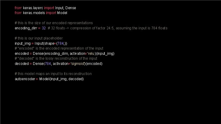 from keras. layers import Input, Dense from keras. models import Model # this is