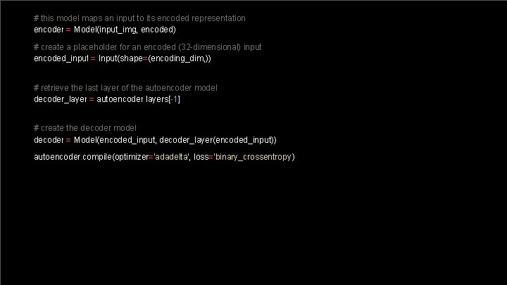 # this model maps an input to its encoded representation encoder = Model(input_img, encoded)