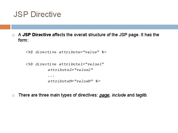 JSP Directive A JSP Directive affects the overall structure of the JSP page. It