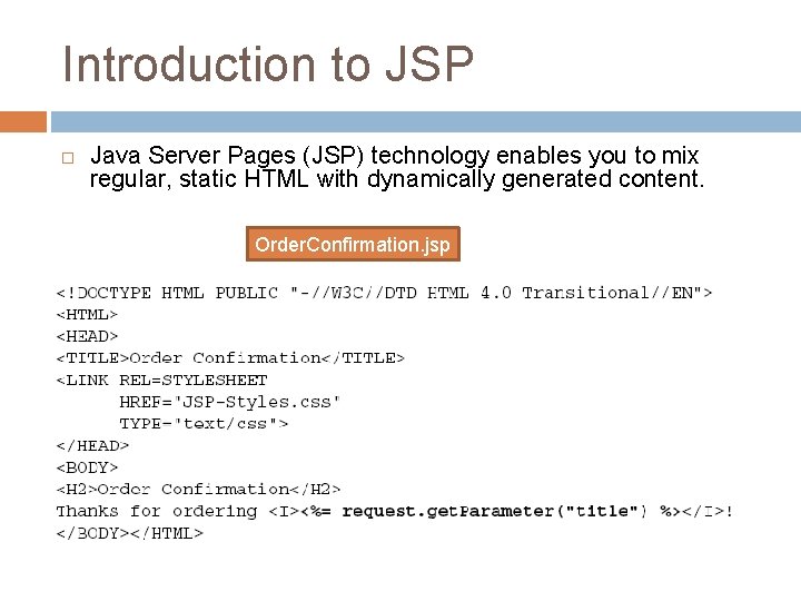 Introduction to JSP Java Server Pages (JSP) technology enables you to mix regular, static