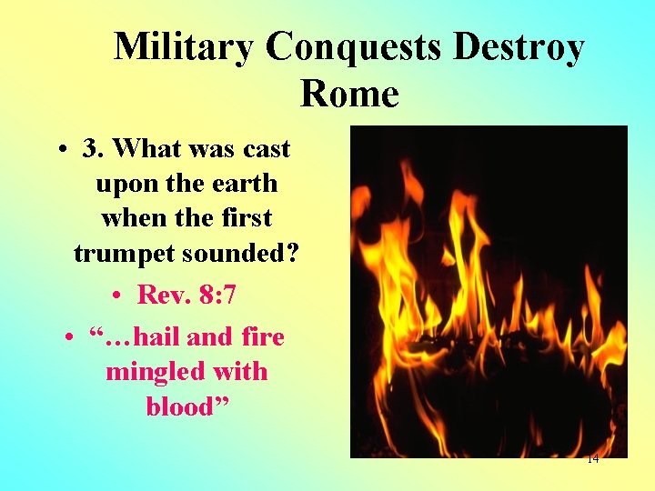 Military Conquests Destroy Rome • 3. What was cast upon the earth when the