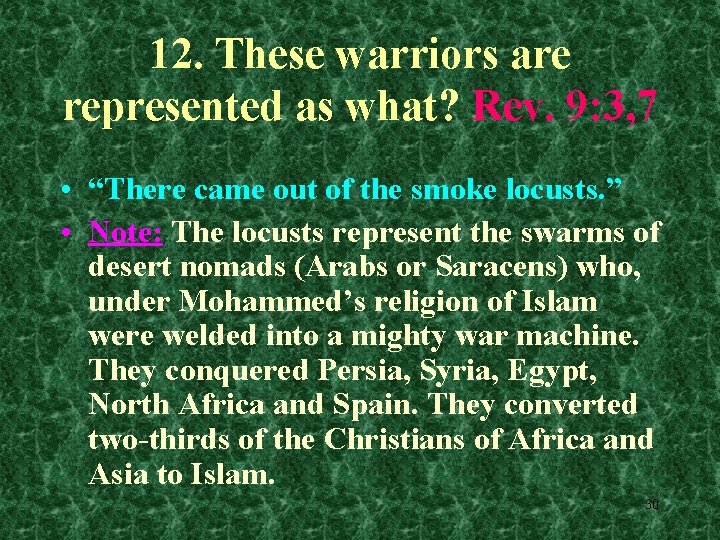 12. These warriors are represented as what? Rev. 9: 3, 7 • “There came