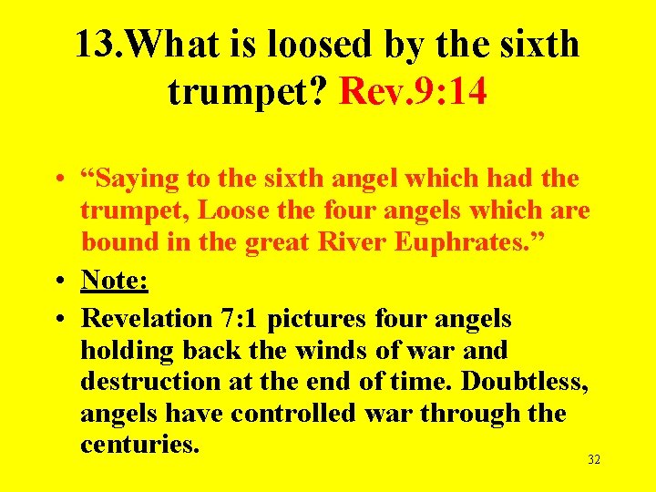 13. What is loosed by the sixth trumpet? Rev. 9: 14 • “Saying to