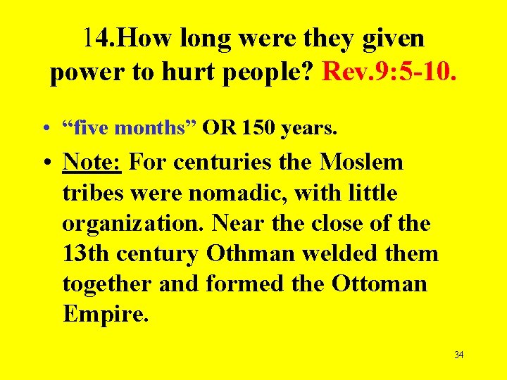 14. How long were they given power to hurt people? Rev. 9: 5 -10.