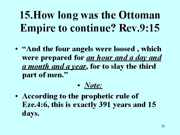 15. How long was the Ottoman Empire to continue? Rev. 9: 15 • “And