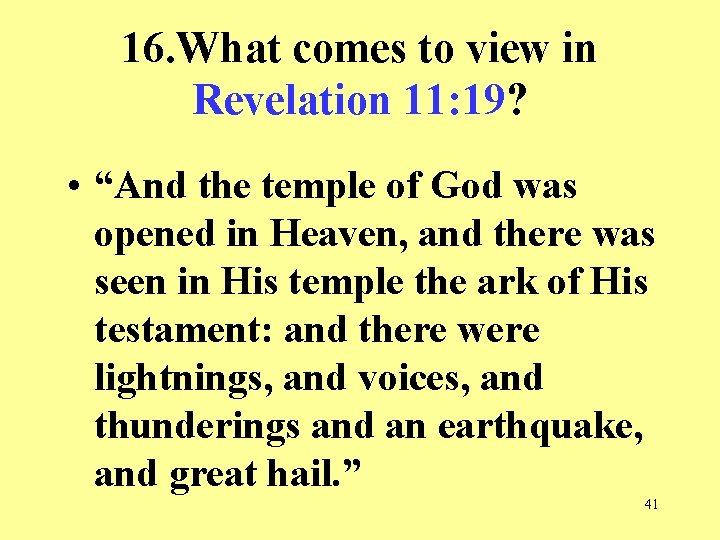 16. What comes to view in Revelation 11: 19? • “And the temple of