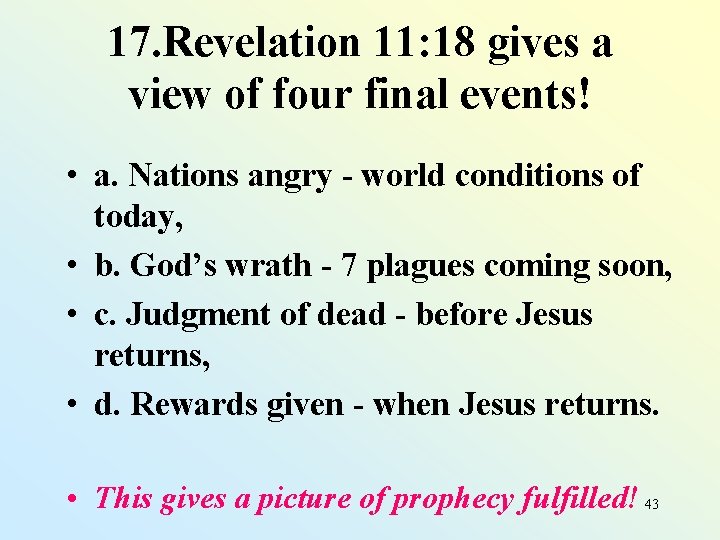 17. Revelation 11: 18 gives a view of four final events! • a. Nations