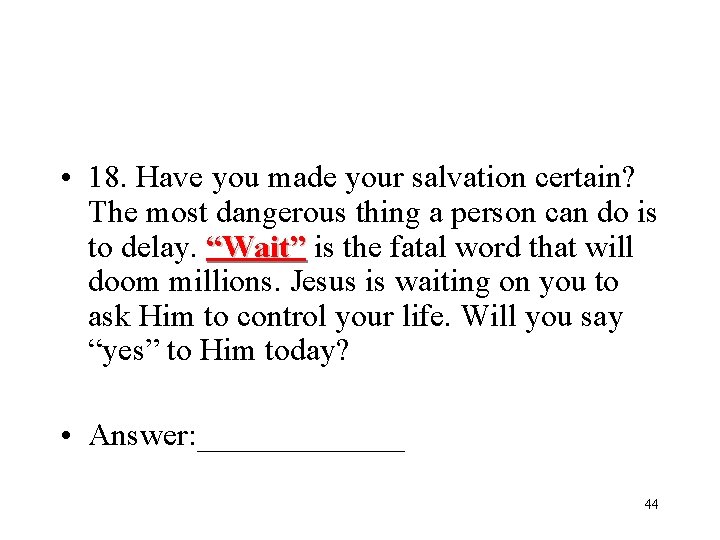  • 18. Have you made your salvation certain? The most dangerous thing a