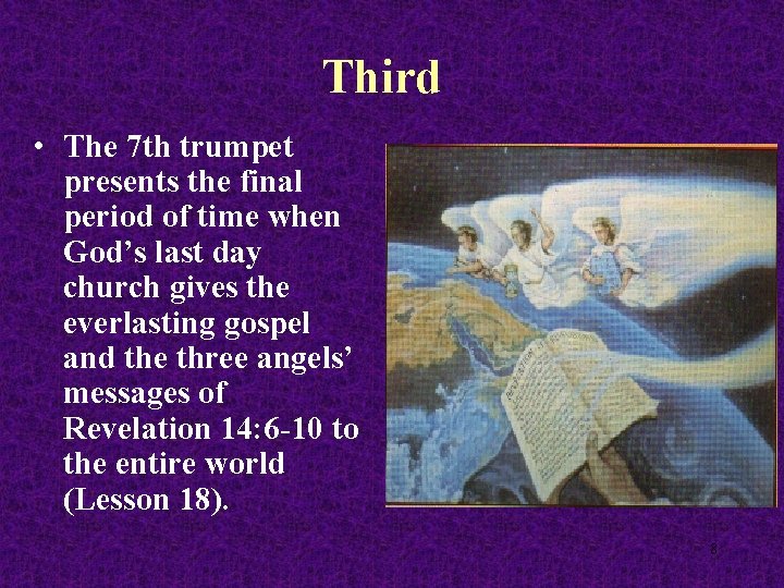 Third • The 7 th trumpet presents the final period of time when God’s