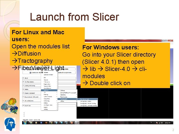Launch from Slicer For Linux and Mac users: Open the modules list Diffusion Tractography