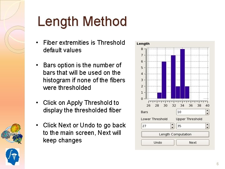 Length Method • Fiber extremities is Threshold default values • Bars option is the