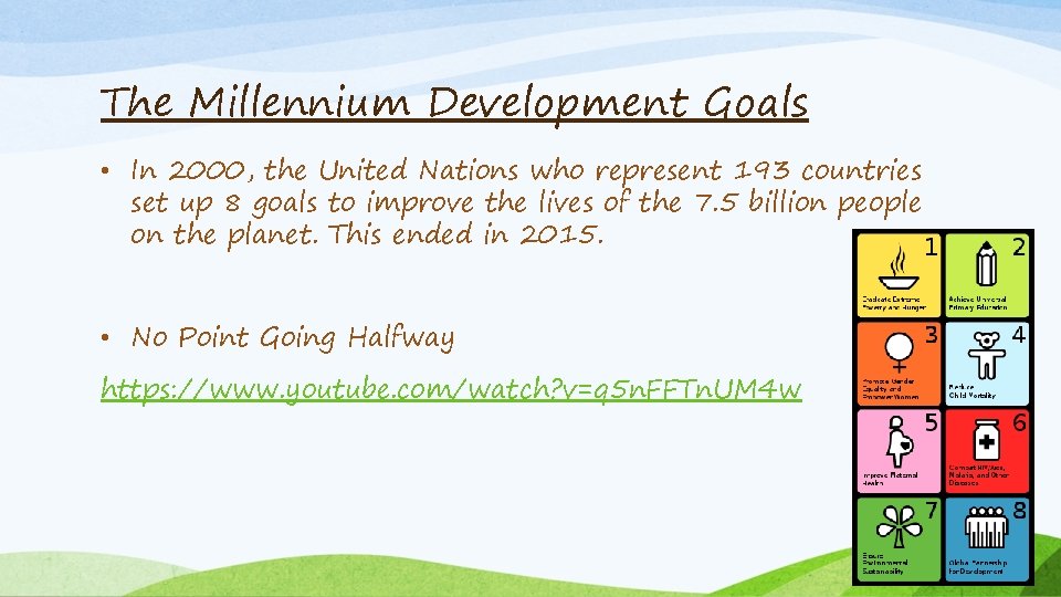 The Millennium Development Goals • In 2000, the United Nations who represent 193 countries