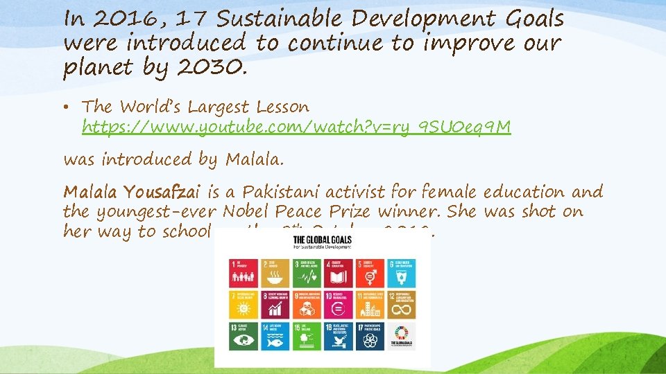 In 2016, 17 Sustainable Development Goals were introduced to continue to improve our planet