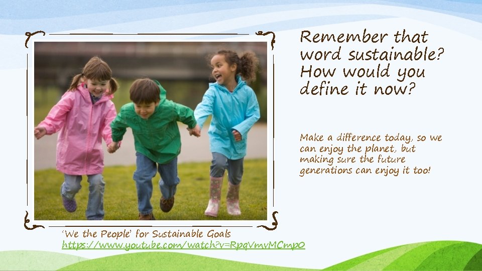 Remember that word sustainable? How would you define it now? Make a difference today,