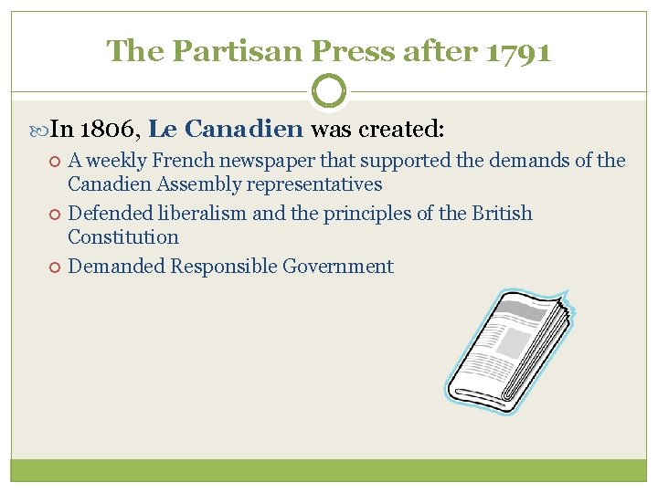 The Partisan Press after 1791 In 1806, Le Canadien was created: A weekly French