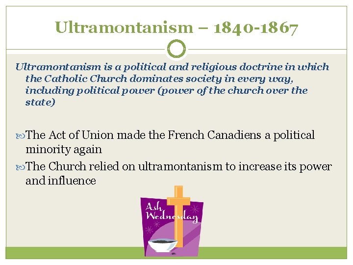 Ultramontanism – 1840 -1867 Ultramontanism is a political and religious doctrine in which the