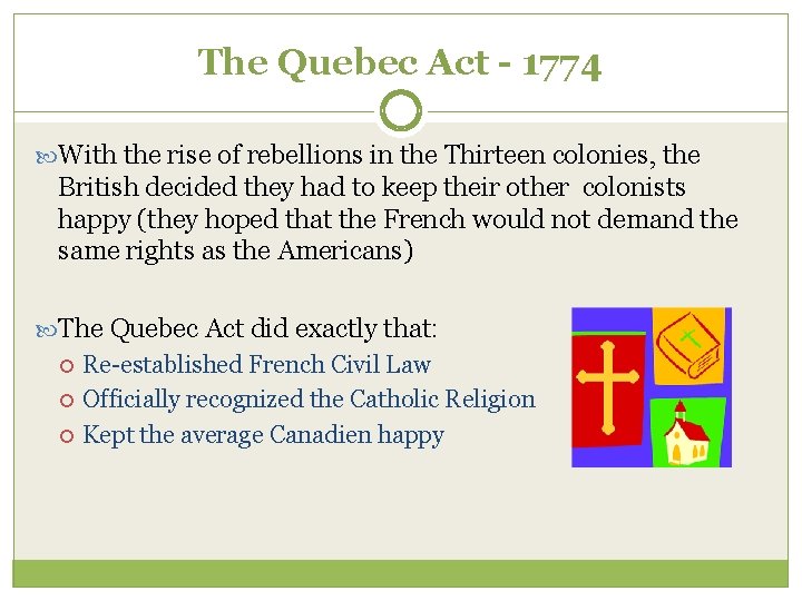 The Quebec Act - 1774 With the rise of rebellions in the Thirteen colonies,
