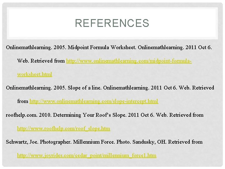 REFERENCES Onlinemathlearning. 2005. Midpoint Formula Worksheet. Onlinemathlearning. 2011 Oct 6. Web. Retrieved from http: