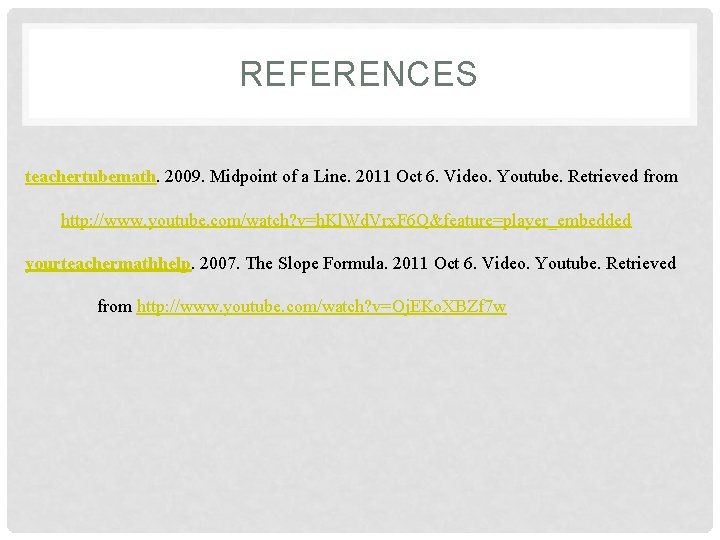 REFERENCES teachertubemath. 2009. Midpoint of a Line. 2011 Oct 6. Video. Youtube. Retrieved from