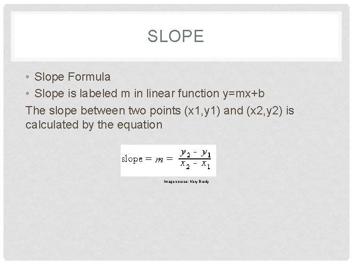 SLOPE • Slope Formula • Slope is labeled m in linear function y=mx+b The