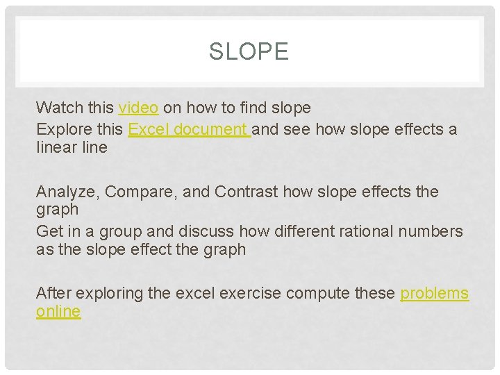 SLOPE Watch this video on how to find slope Explore this Excel document and