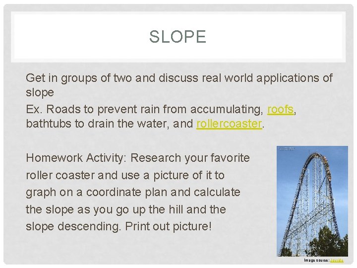 SLOPE Get in groups of two and discuss real world applications of slope Ex.