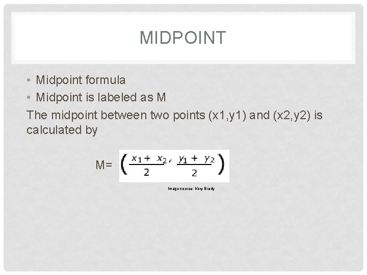 MIDPOINT • Midpoint formula • Midpoint is labeled as M The midpoint between two