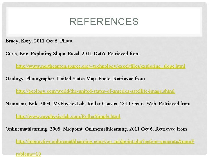 REFERENCES Brady, Kory. 2011 Oct 6. Photo. Curts, Eric. Exploring Slope. Excel. 2011 Oct