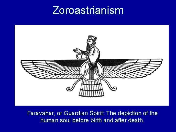 Zoroastrianism Faravahar, or Guardian Spirit: The depiction of the human soul before birth and