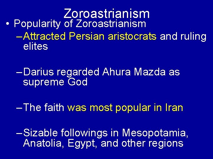 Zoroastrianism • Popularity of Zoroastrianism – Attracted Persian aristocrats and ruling elites – Darius