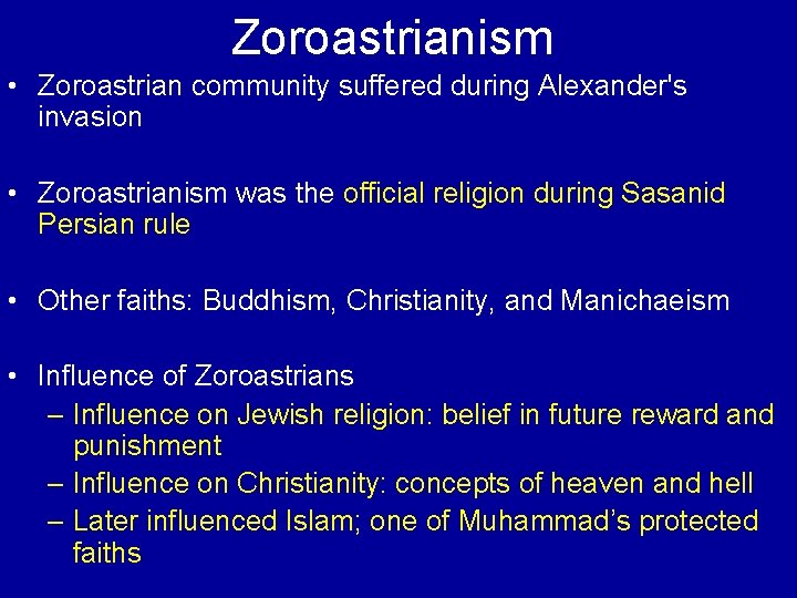 Zoroastrianism • Zoroastrian community suffered during Alexander's invasion • Zoroastrianism was the official religion