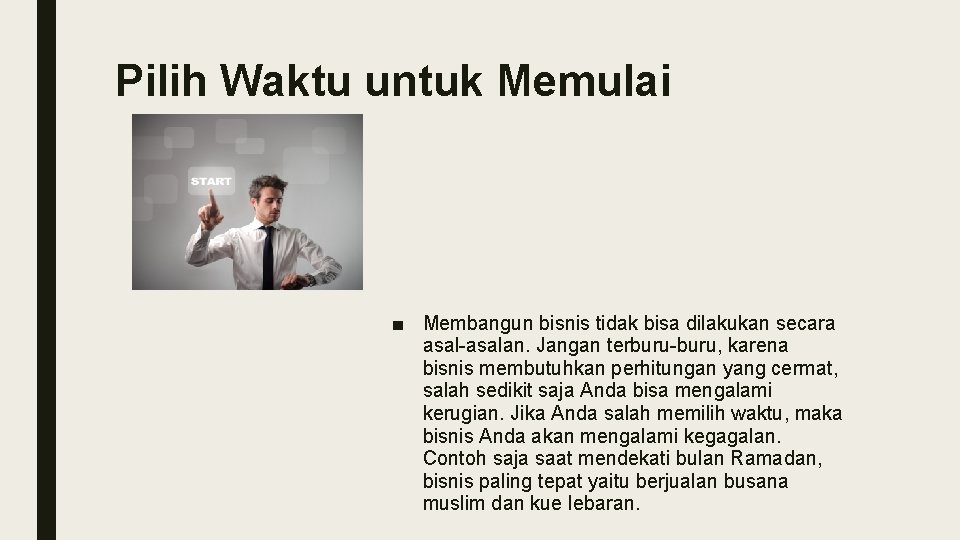 Pilih Waktu untuk Memulai ■ Membangun bisnis tidak bisa dilakukan secara asal-asalan. Jangan terburu-buru,