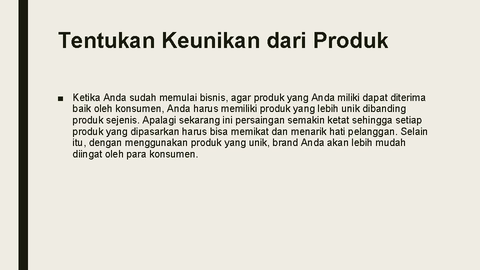 Tentukan Keunikan dari Produk ■ Ketika Anda sudah memulai bisnis, agar produk yang Anda