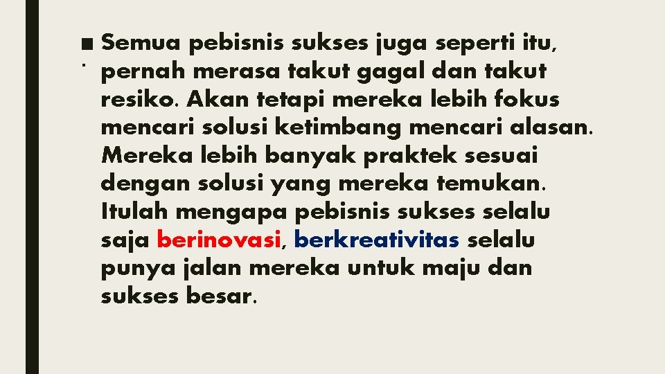 ■ Semua pebisnis sukses juga seperti itu, . pernah merasa takut gagal dan takut