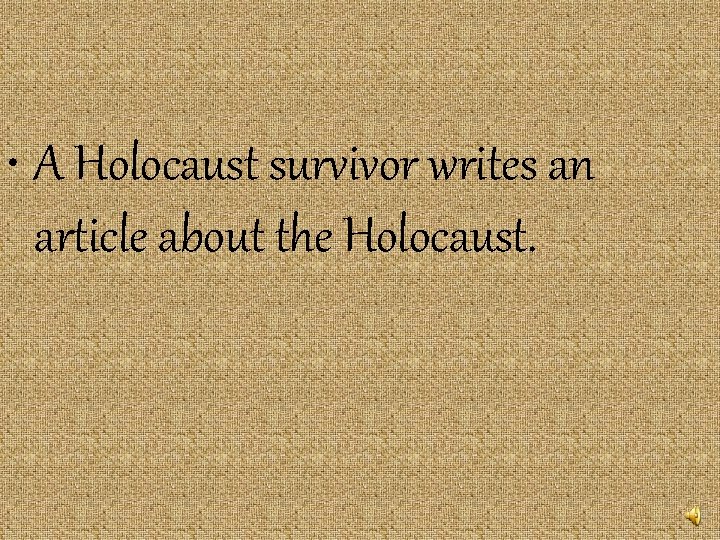 • A Holocaust survivor writes an article about the Holocaust. • A Holocaust survivor writes an article about the Holocaust.
