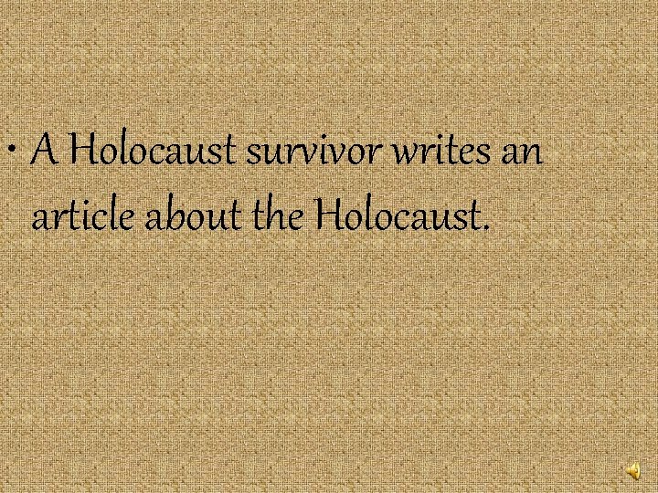  • A Holocaust survivor writes an article about the Holocaust. 