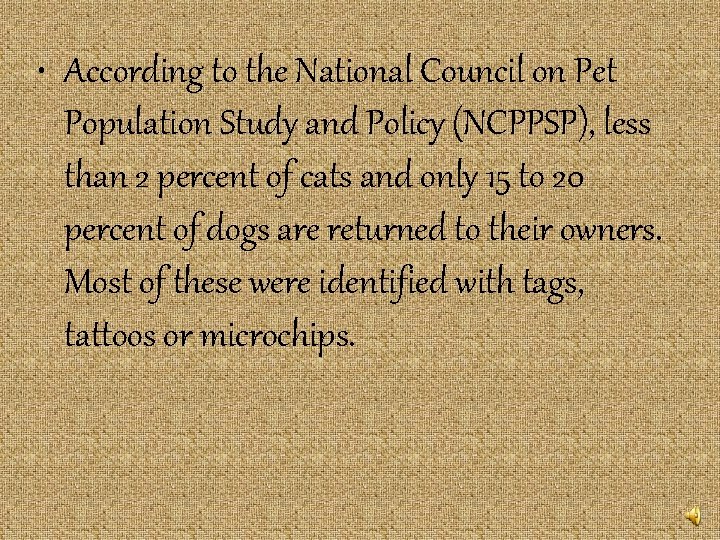 • According to the National Council on Pet Population Study and Policy (NCPPSP), • According to the National Council on Pet Population Study and Policy (NCPPSP),