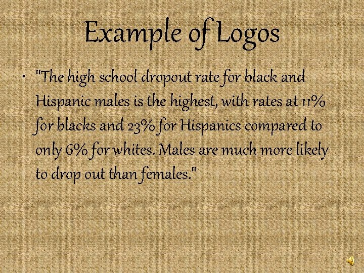 Example of Logos • "The high school dropout rate for black and Hispanic males