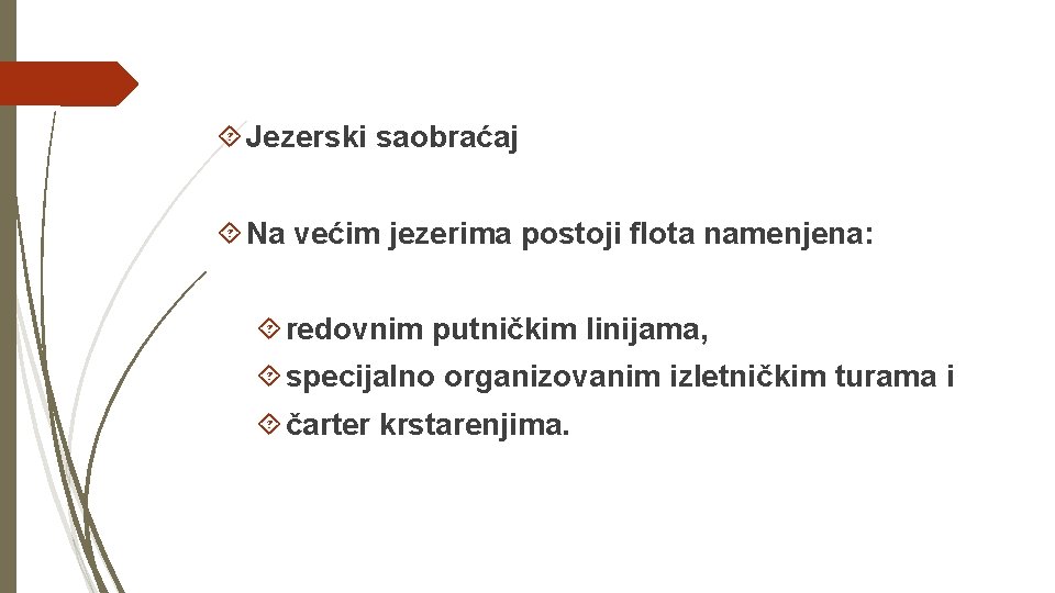  Jezerski saobraćaj Na većim jezerima postoji flota namenjena: redovnim putničkim linijama, specijalno organizovanim