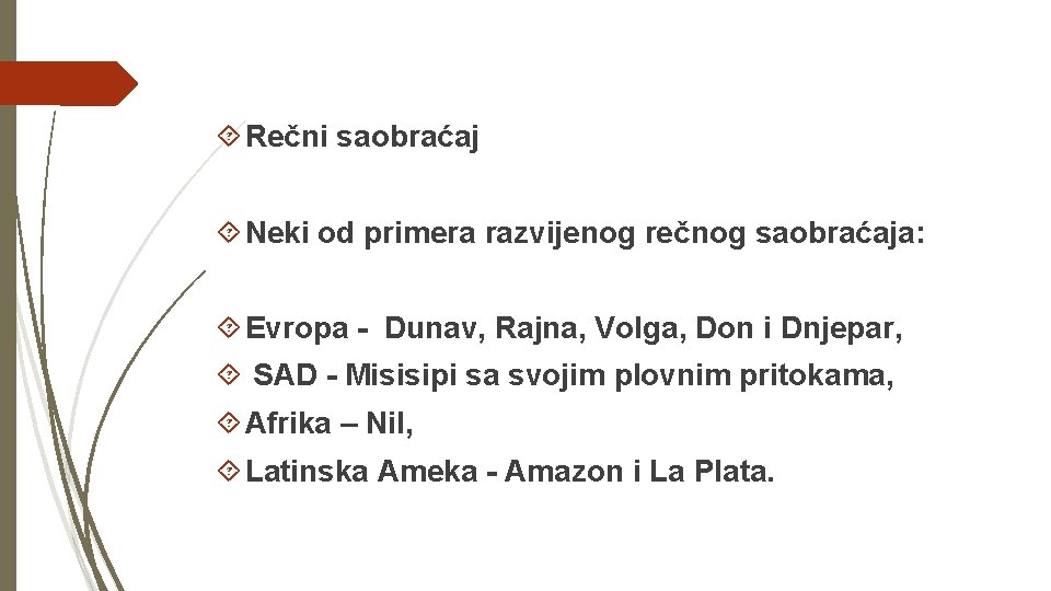  Rečni saobraćaj Neki od primera razvijenog rečnog saobraćaja: Evropa - Dunav, Rajna, Volga,