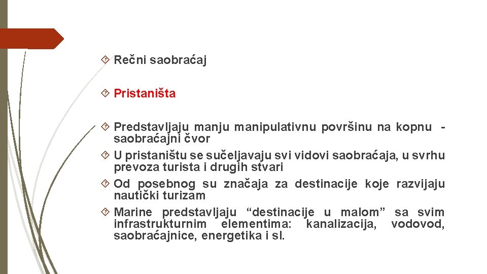  Rečni saobraćaj Pristaništa Predstavljaju manipulativnu površinu na kopnu saobraćajni čvor U pristaništu se