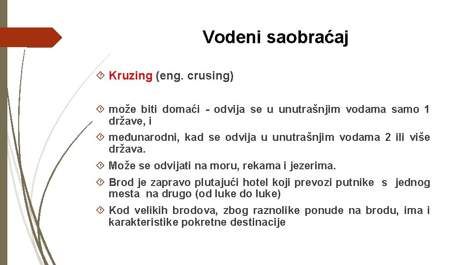 Vodeni saobraćaj Kruzing (eng. crusing) može biti domaći - odvija se u unutrašnjim vodama