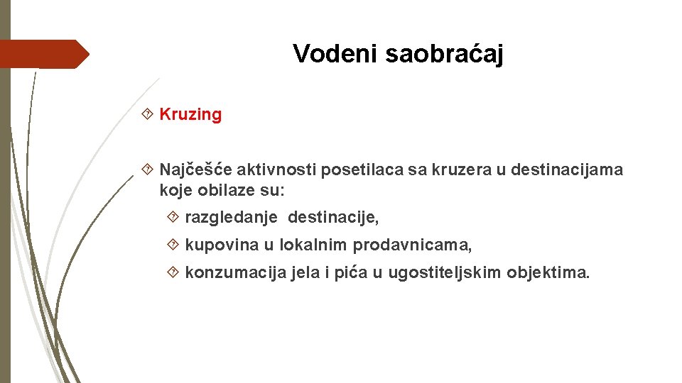 Vodeni saobraćaj Kruzing Najčešće aktivnosti posetilaca sa kruzera u destinacijama koje obilaze su: razgledanje